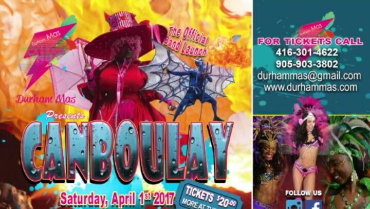 DURHAM MAS Band Launch
@durham_mas "CANBOULAY"

Saturday April 1st 2017

Church of Nativity
(10 Sewells Rd. Scarborough) $20 Advance tickets
More at the door

Hosted by: SKF The Champ
@skfthechamp 
Music by:
D'Enforcas / Brother J / General / Rhythm D
@denforcas @brother_j 
Performances by:
Sage Harris / Rhythm Rollers / Snyper

Contact info:
416-618-1302 / 416-301-4622 / 905-903-3802
durhammas@gmail.com
www.durhammas.com