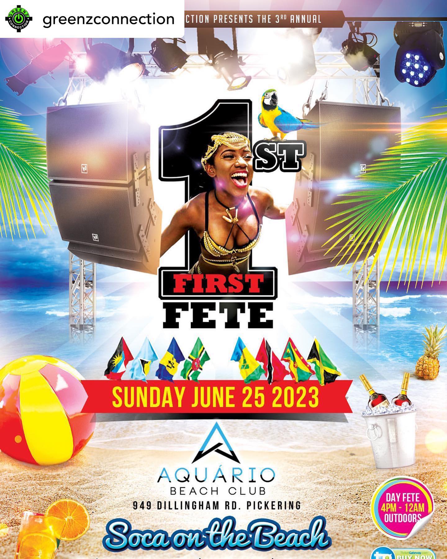 FIRST 1st FETE.
 🥇🥇🥇🥇🥇

️ SOCA ON THE BEACH

️THE FIRST FETE FOR
  THE SUMMER

◇-—————————

️ SUNDAY JUNE 25 2023 

️ @THE AQUARIO
  BEACH CLUB
  949 DILLINGHAM RD.
 (Pickering)

️ TIME: 4PM - 12AM
  OUTDOORS

◇-—————————

️ ADM: LIMITED $30
  EARLY BIRD TICKETS
https://www.ticketgateway.com/event/view/1st-fete-2023

️CABANA BOOTHS

️ INFO: 647.326.4969
  416.705.2453 

️ POWERED BY:
 GREENZ CONNECTION

◇-—————————

@djgreenzski
@devinciez_caribvybz
@demolition_sounds
@thehive_socasweetness
@djscrewinternational
@purplecityhd
@blackblingzfamily
@thatmindlesschicaa
@masavenger
@islandboyentertainment_
@loudenttoronto
@jab_united 
@sixside_clothing
@sadieslabelle 
@greenzconnection
@scramble_thedj @selecta_lefty
@dj_karem21