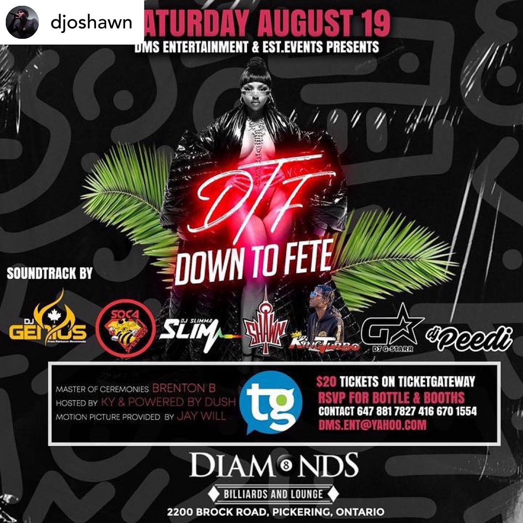 DMS Entertainment @DMS_Ent & Since87 Presents "DTF" Down To Fete! 
.
Join Us For A Night Of Unmatched Vibes And Good Music All Going Down On Saturday August 19th Inside @Diamondsbilliardsandlounge 

Celebrating The Birthday Of All Leo's ️ 

Doors Open At 10PM. First 50 Ladies Will Receive A Complementary Cup Of Rum Punch 

Soundtrack Provided By:
@djoshawn 
@djsocasweetness
@dyce_kingturbo_locke
@djgstarr
@djslimmaslim
@peeditwotimes 
And Special Guest Dj Straight Out Of Jamaica 🇯🇲 @IamDjGenius 

Playing The Best Of Soca,Dancehall,Afrobeats And Remixed Music 

Hosted By:
@PoweredByDush
@Marli.Est
@_Kaytivity 

MC:
@MCBrentonB 

Motion Picture Captured By:
@Jaywillphoto 

Tickets $20 Available On Ticketgateway

For Bottle Service And Booths Contact @JirmZ @DMS_Ent Or Call 647 881 7827 416 670 1554 

#Turnup 