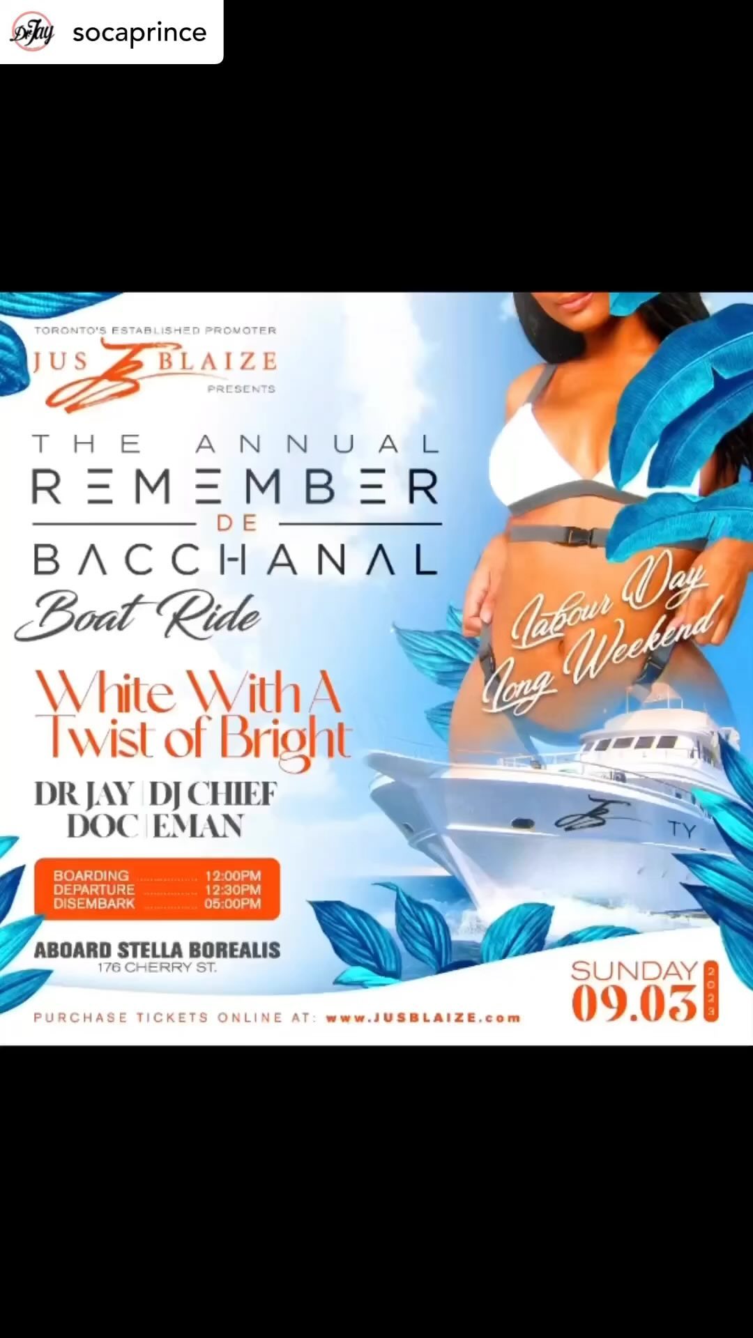 WHITE w/ A Twist of BRIGHT On De 
BACCHANAL BOAT RIDE!
.
𝑺𝑼𝑵𝑫𝑨𝒀 𝑺𝑬𝑷𝑻 3𝒓𝒅, 2023 (12-5pm)
𝙍𝙀𝙈𝙀𝙈𝘽𝙀𝙍 𝘿𝙀 𝘽𝘼𝘾𝘾𝙃𝘼𝙉𝘼𝙇 
𝐿𝐴𝐵𝑂𝑈𝑅 𝐷𝐴𝑌 𝑆𝑈𝑁𝐷𝐴𝑌 𝐵𝑂𝐴𝑇 𝑅𝐼𝐷𝐸

Wear 𝙒𝙃𝙄𝙏𝙀 and Be 𝘽𝙍𝙄𝙂𝙃𝙏 with it!
Aboard The STELLA BOREALIS!!

Ft. An ALL-STAR CAST LABOUR DAY SUNDAY
DR JAY @socaprince
DJ CHIEF @djchiefera
DOC @dejaydoc
EMAN @emanfromthenewkos
Hosted By: JUS BLAIZE

LTD EARLY BIRD TICKETS ON SALE NOW!!!
Purchase Tickets Safely Online At:
www.JUSBLAIZE.com