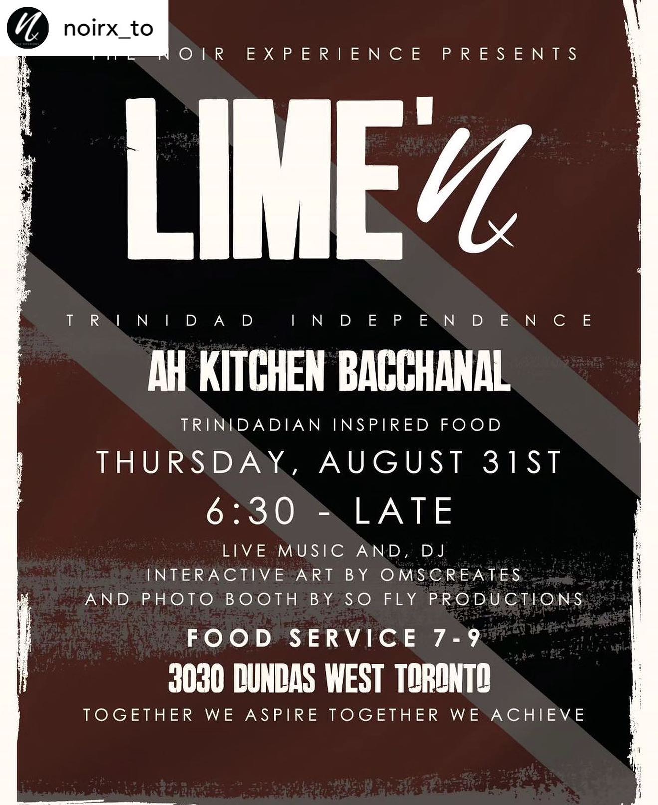 •NOIR  EXPERIENCE PRESENTS:

Lime’n.
Trinidad & Tobago Independence Day

Date: Thursday, Aug 31st.
Time: 6:00 PM - 9:00 PM 
Location: 3030 Dundas Street W
Dress Code: Tropical Chic

Join us for a journey to the vibrant and bustling streets of a Trinidadian marketplace. 

Live Steel Pan Performance by Yard Lime
Dj Geoff Bennett 
Signature Trinidadian Cocktails
Culinary Delights by Noir Experience Chefs 
Live Art by Oms Creates 

Don't miss out on this unique opportunity to celebrate with us! 

Unlimited food stations from 7-9pm 
Cockails & Music all night. 

Link in bio.